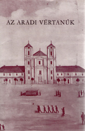 Katona Tams (szerk.) - Az aradi vrtank I-II.