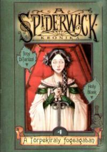 Holly Black, Tony DiTerlizzi - A Spiderwick Kr�nika 4. - A t�rpekir�ly fogs�g�ban