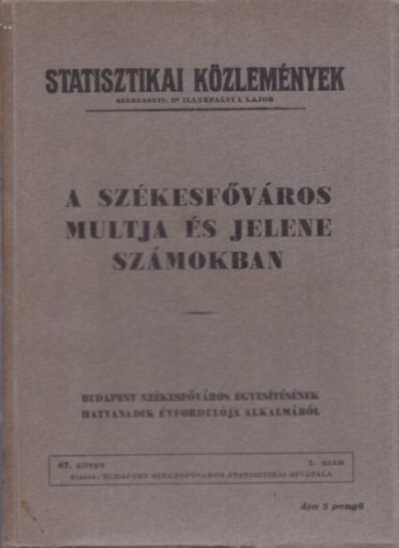 dr. (szerk.) Illyefalvi I. Lajos - A székesfőváros múltja és jelene számokban