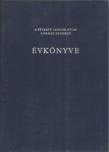 Bir� L�szl� dr. (f�szerk.) - A P�terfy S�ndor utcai k�rh�z-rendel� �vk�nyve