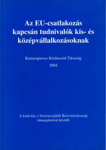 Inotai Andrs, Grnyi Gbor, Dr. Roz Jzsef - Az EU-csatlakozs kapcsn tudnivalk kis- s kzpvllalkozsoknak  2004