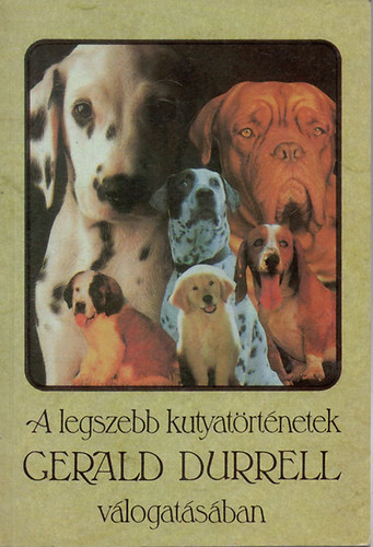 Gerald Durrell, Szerb Antal Rudyard Kipling Anatole France Jack London - A legszebb kutyat�rt�netek - Gerald Durrell - v�logat�s�ban