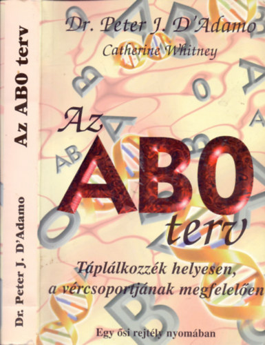 Dr. Peter J. D'Adamo, Catherine Whitney - Az ABO terv - Tpllkozzk helyesen, a vrcsoportjnak megfelelen (Egy si rejtly nyomban)