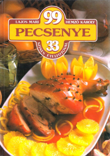 Lajos Mari; Hemző Károly - 99 pecsenye 33 színes ételfotóval
