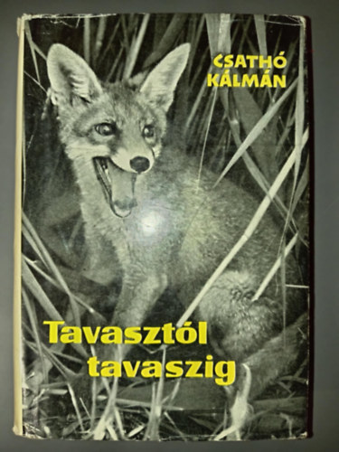 Csath Klmn, Pintr Jzsef (szerk.) - Tavasztl tavaszig - Egy r vadszemlkei (Els kiads!)