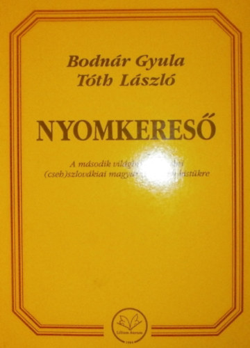 Bodn�r; T�th - Nyomkeres� - A II. vil�gh�bor� ut�ni csehszlov�kiai magyar irodalom...