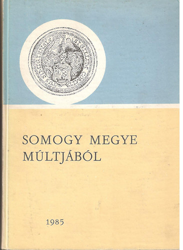 Kanyar J�zsef (szerk.) - Somogy megye m�ltj�b�l 1985