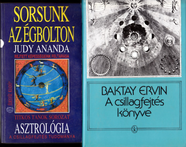 2 DB K�NYV "ASZTROL�GIA" T�M�BAN: Baktay Ervin:A csillagfejt�s k�nyve + Judy Ananda:Sorsunk az �gbolton. A csillagfejt�s tudom�nya (Titikos Tanok sorozat)