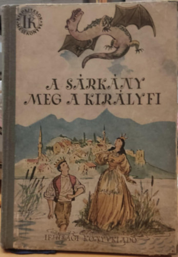 Ifjsgi Knyvkiad, Szecsk Tams (Rajz.), Fazekas Anna, Rna Emy (rajz), Szekeres Ilona, Tahi-Tth Nndor - 3 db kispajtsok meseknyve: A srkny meg a kirlyfi + Az veghzik