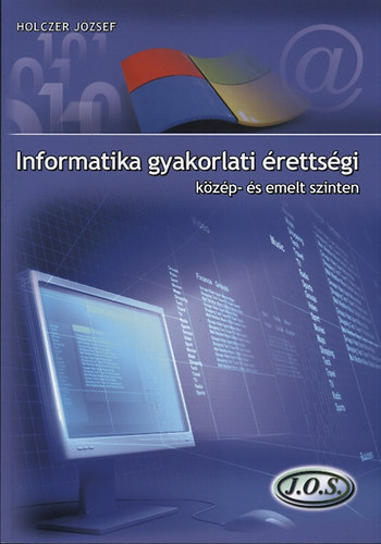 Holczer József - Informatika gyakorlati érettségi közép- és emelt szinten