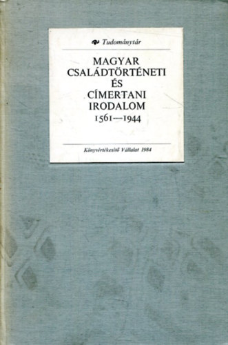 Magyar csaldtrtneti s cmertani irodalom 1561-1944 (Tudomnytr)