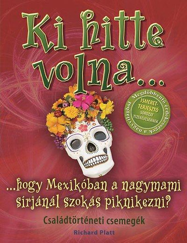 Richard Platt - Ki hitte volna... hogy Mexik�ban a nagymami s�rj�n�l szok�s piknikezni?