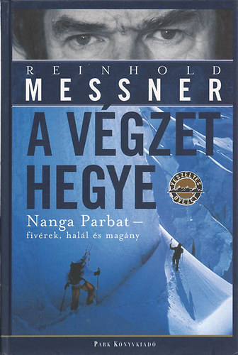 Reinhold Messner - A végzet hegye (Nanga Parbat - fivérek, halál és magány)