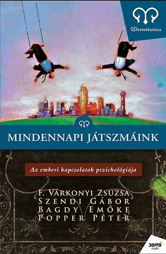 Dr. Bagdy Emke, Popper Pter, F. Vrkonyi Zsuzsa, Szendi Gbor - Mindennapi jtszmink