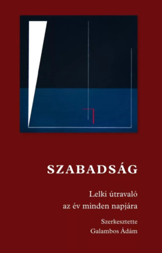 Galambos �d�m (szerk.) - Szabads�g - Lelki �traval� az �v minden napj�ra