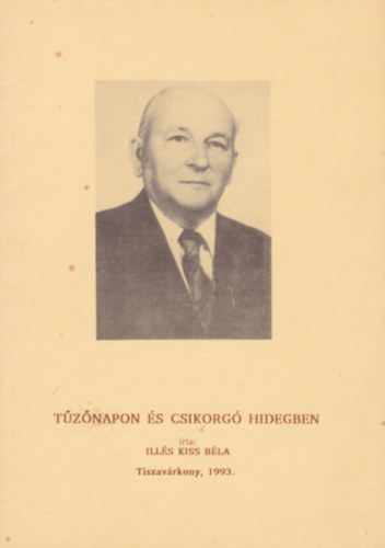 Illés Kiss Béla - Tűzőnapon és csikorgó hidegben