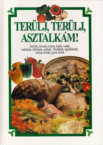 Szkely Regina - Terlj, terlj, asztalkm! - zeltk, levesek, hsok, halak, vadak, mrtsok, krtsek, saltk, fzelkek, egytltelek, meleg tsztk, gyors telek