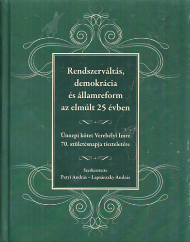 Patyi Andrs - Lapsnszky Andrs (szerk) - Rendszervlts, demokrcia s llamreform az elmlt 25 vben