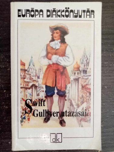 Jonathan Swfit, Gy. Horvth Lszl (szerk.), Szentkuthy Mikls (ford.) - Gulliver utazsai - Eurpa Dikknyvtr (Gulliver's Travels) - Szentkuthy Mikls fordtsa