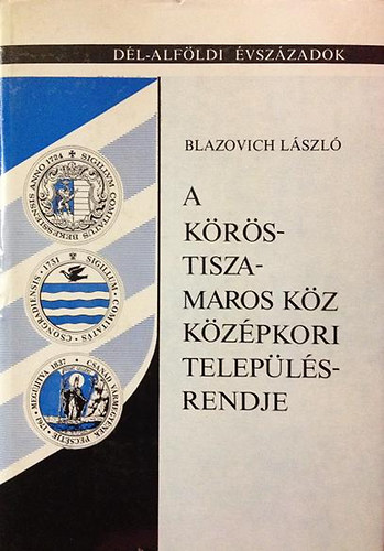 Blazovich Lszl - A Krs-Tisza-Maros kz kzpkori teleplsrendje