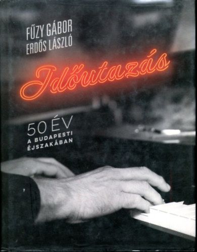 Fűzy Gábor - Erdős László - Időutazás - 50 év a budapesti éjszakában (dedikált)