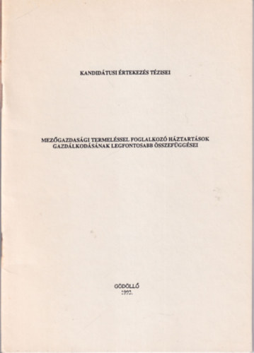 Dr. Guth L�szl� - Mez�gazdas�gi termel�ssel foglalkoz� h�ztart�sok gazd�lkod�s�nak legfontosabb �sszef�gg�sei - Kandid�tusi �rtekez�s T�zisei  G�d�ll� 1993