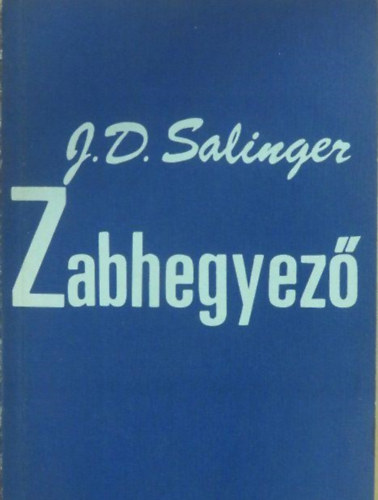 J. D. Salinger, Ford.: Gyepes Judit, Gy. Horvth Lszl (szerk.) - Zabhegyez - Gyepes Judit fordtsa (The Catcher in the Rye)