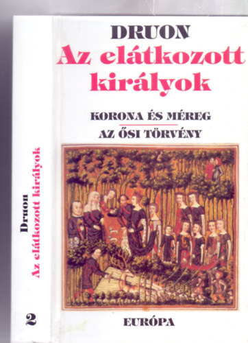 Maurice Druon, Fordtotta: Gyros Erzsbet - Az eltkozott kirlyok 2. - Korona s mreg + Az si trvny (Kt trtnelmi regny egy ktetben)