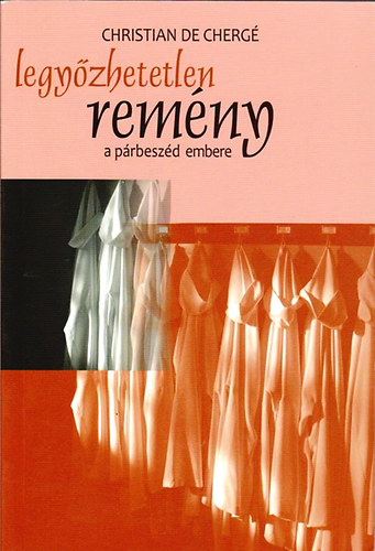 Christian De Cherg� - Legy�zhetetlen rem�ny - A p�rbesz�d embere
