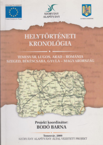 Bod� Barna (szerk.) - Helyt�rt�neti kronol�gia (Temesv�r, Lugos, Arad - Rom�nia, Szeged, B�k�scsaba, Gyula - Magyarorsz�g)