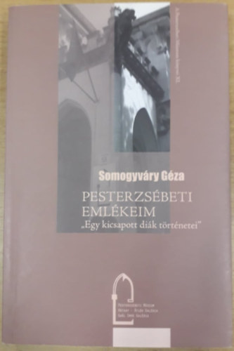 Somogyvry Gza - Pesterzsbeti Emlkeim - "Egy kicsapott dik trtnetei"