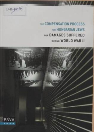 Szerző Dr. János Botos Mihály Csató Prof. Dr. György Haraszti Heléna Huhák Szerkesztő Prof. Dr. Szabolcs Szita Fordító János Boris Márta Nagy - The Compensation Process for Hungarian Jews for Damages Suffered during World War II - Preliminary Summary