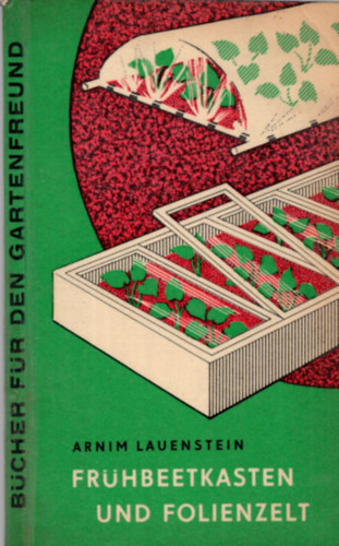 Arnim Lauenstein - Fr�hbeetkasten und folienzelt