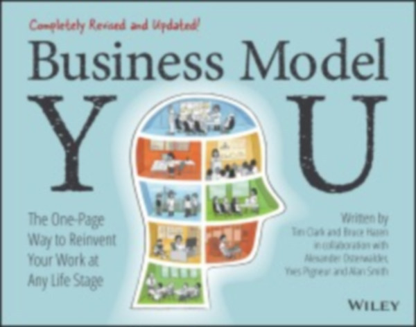 Clark Timothy - Osterwalder Alexander - Pigneur Yves - Hazen Bruce - Smith Alan - Business Model You - The One-Page Way to Reinvent Your Work at Any Life Stage