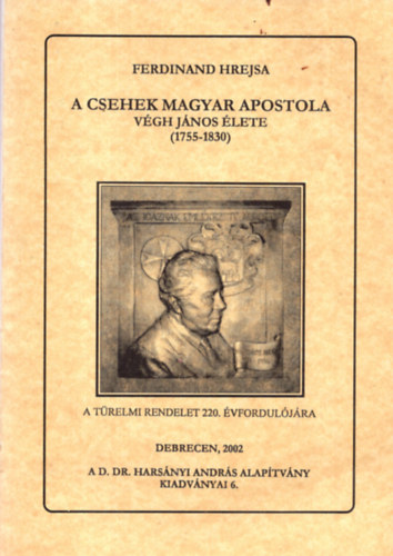 Ferdinand Hrejsa - A csehek magyar apostola - V�gh J�nos �lete (1755-1830)