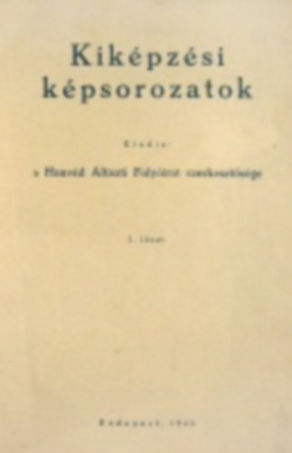 Kik�pz�si k�psorozatok. Kiadja a Honv�d Altiszti Foly�irat szerkeszt�s�ge. 1. f�zet.