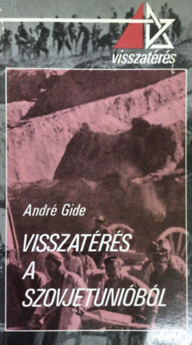 Andr Gide SZERKESZT Szilgyi kos - Visszatrs a Szovjetunibl VISSZATRS A SZOVJETUNIBL (1936. NOVEMBER)/AMIT MG EL KELLETT MONDANOM (1937. JNIUS)