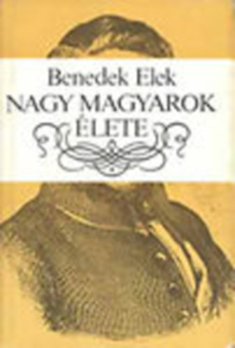 Benedek Elek - Nagy magyarok élete (válogatás)