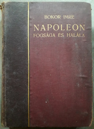 Bokor Imre - Napoleon fogsga s halla