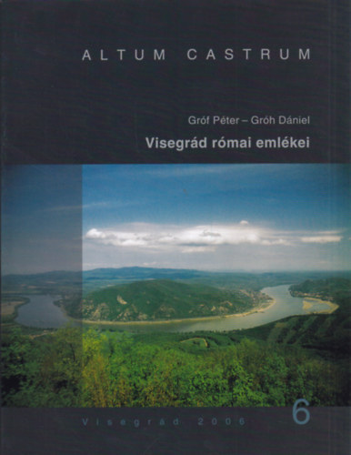 Grf Pter, Grh Dniel - Visegrd rmai emlkei (Altum Castrum VI.)