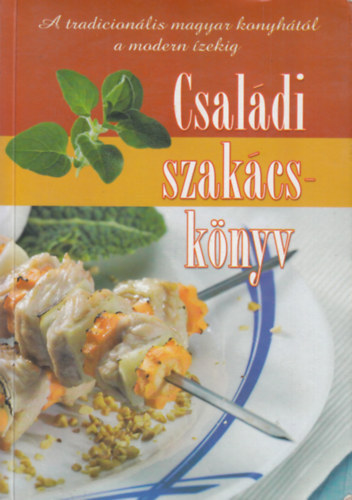 Csaldi szakcsknyv (a tradicionlis magyar konyhtl a modern zekig