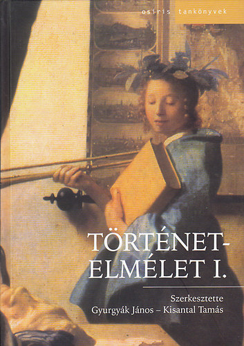 Gyurgyák János-Kisantal Tamás (Szerk.) - Történetelmélet I.