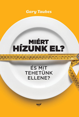 Gary Taubes - Mirt hzunk el? - s mit tehetnk ellene?
