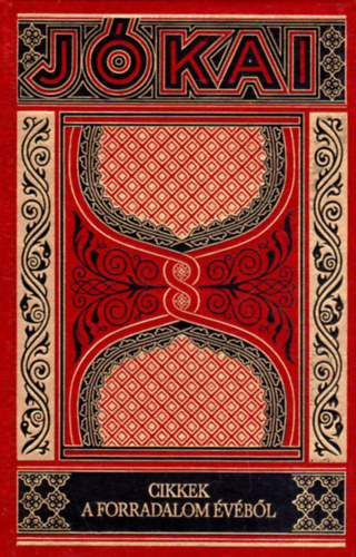 J�kai M�r - Cikkek a forradalom �v�b�l (Gy�jtem�nyes d�szkiad�s 38. k�tet)
