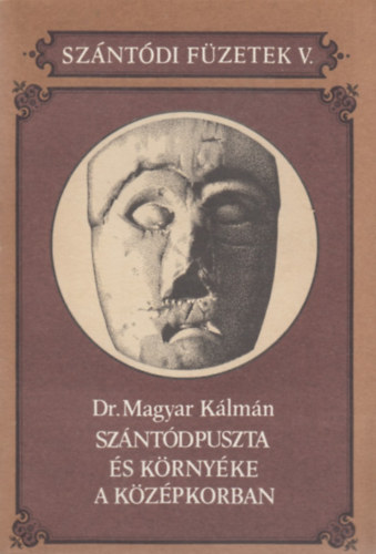 Magyar Klmn - Szntdpuszta s krnyke a kzpkorban (Szntdi Fzetek V.)
