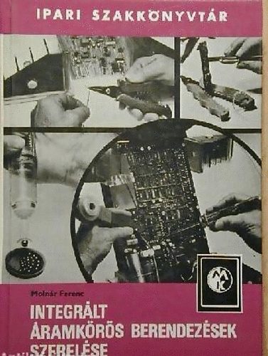 Molnár Ferenc - Integrált áramkörös berendezések szerelése