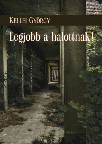 Kellei Gy�rgy - Legjobb a halottnak!