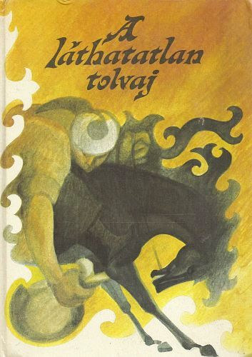 Móra Ferenc Könyvkiadó - A láthatatlan tolvaj (kazak népmesék)