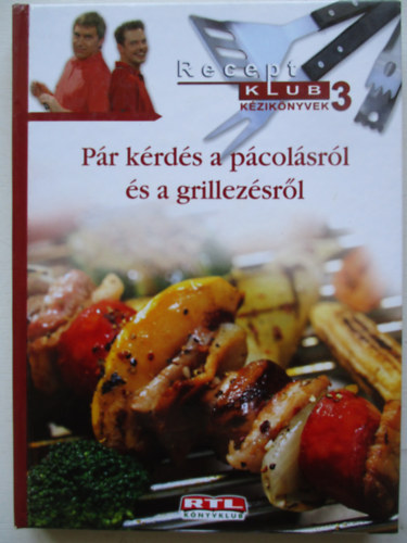 Szcs Lszl (szerk.) - Pr krds a pcolsrl s a grillezsrl