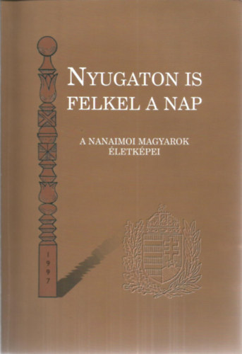 Pintr Lszl (szerk.) - Nyugaton is felkel a Nap - A nanaimoi magyarok letkpei